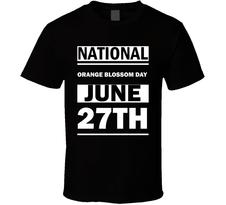 National Orange Blossom DAY June 27th Calendar Day Shirt National Orange Blossom DAY June 27th Calendar Day Shirt