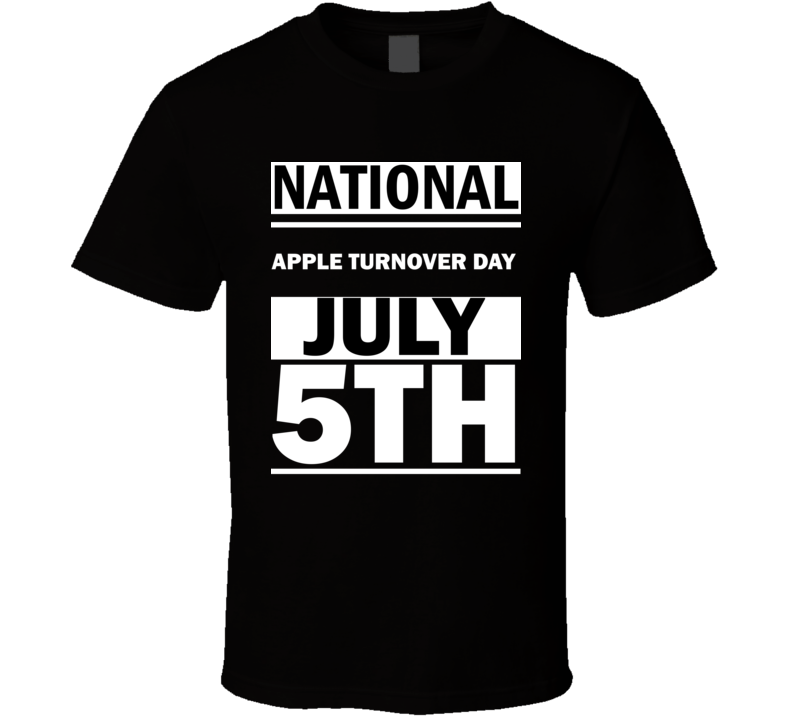 National Apple Turnover DAY July 5th Calendar Day Shirt National Apple Turnover DAY July 5th Calendar Day Shirt