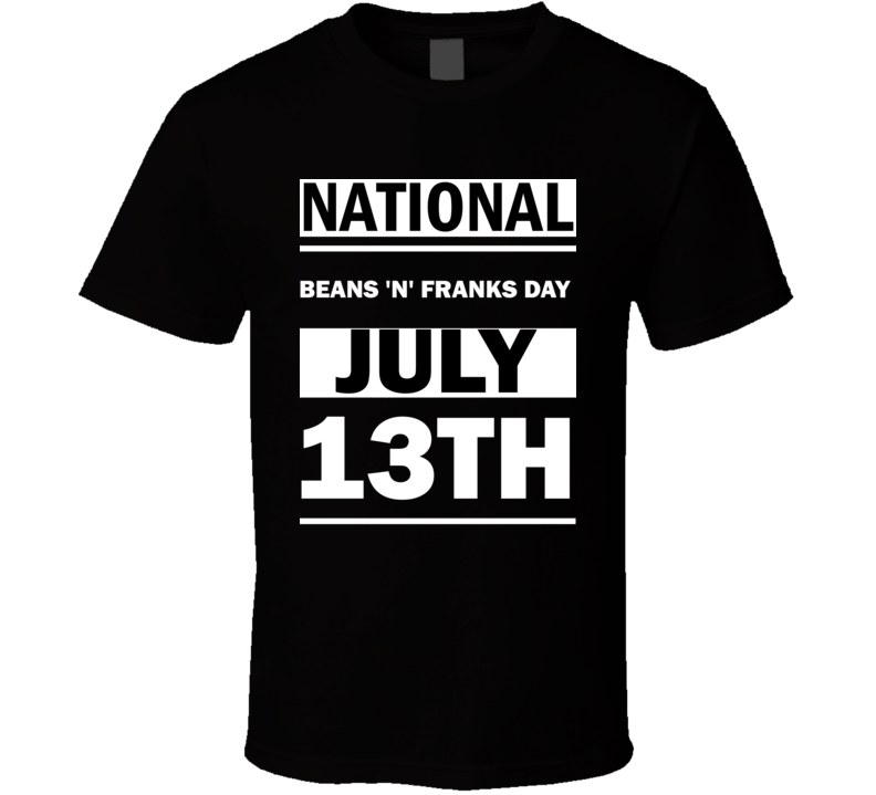 National Beans 'N' Franks DAY July 13th Calendar Day Shirt