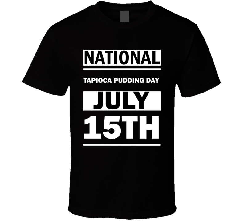 National Tapioca Pudding DAY July 15th Calendar Day Shirt National Tapioca Pudding DAY July 15th Calendar Day Shirt