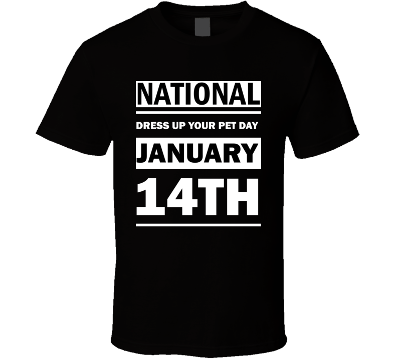 National Dress Up Your Pet Day January 14th Calendar Day Shirt National Dress Up Your Pet Day January 14th Calendar Day Shirt