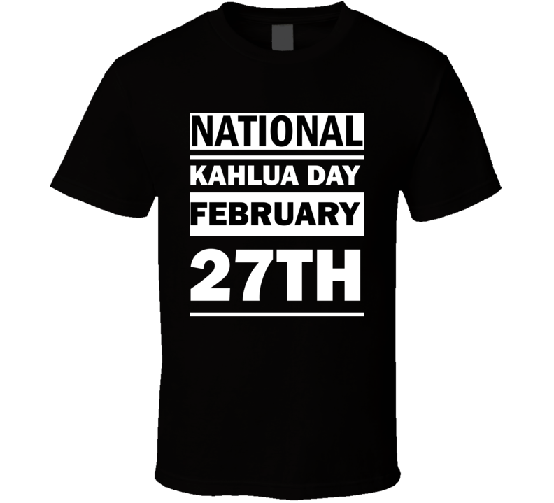 National Kahlua Day February 27th Calendar Day Shirt National Kahlua Day February 27th Calendar Day Shirt