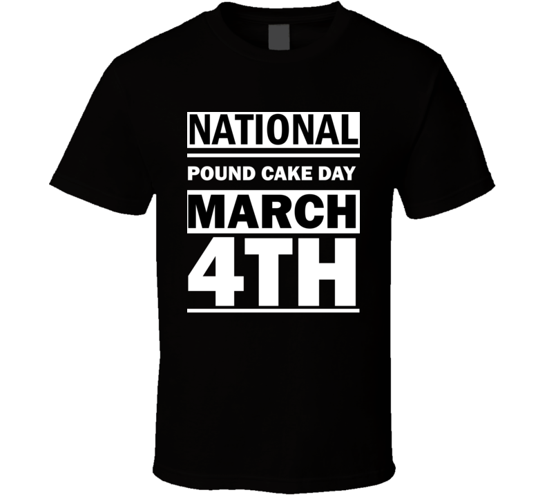 National Pound Cake Day March 4th Calendar Day Shirt National Pound Cake Day March 4th Calendar Day Shirt