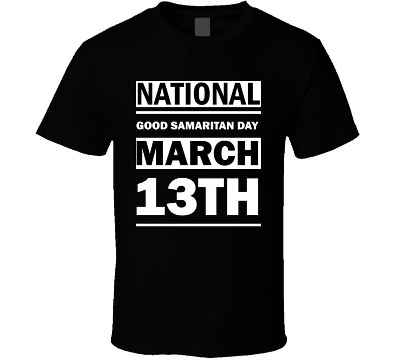 National Good Samaritan Day March 13th Calendar Day Shirt