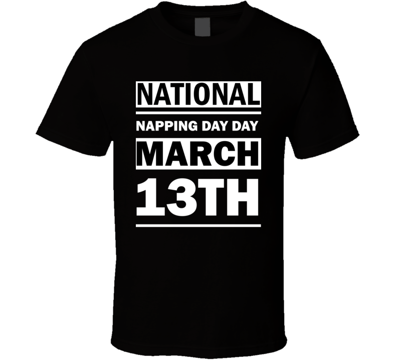 National Napping Day Day March 13th Calendar Day Shirt National Napping Day Day March 13th Calendar Day Shirt