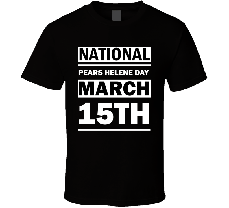 National Pears Helene Day March 15th Calendar Day Shirt