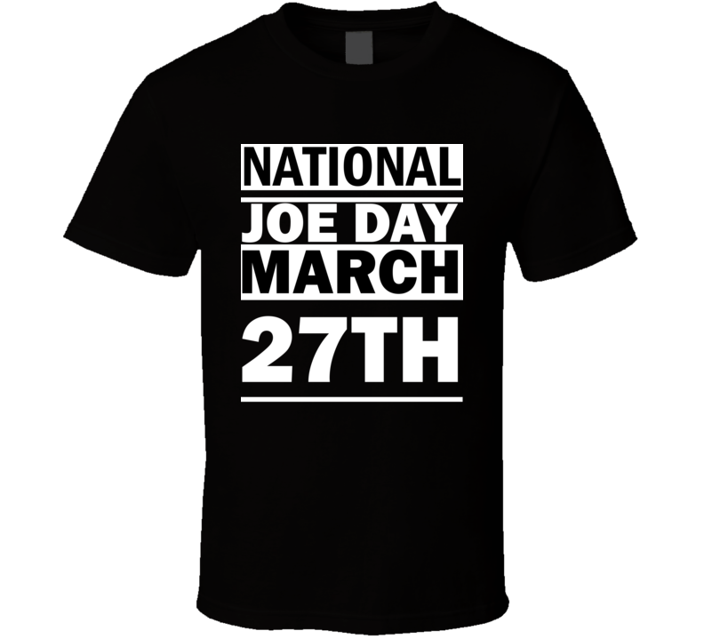 National Joe Day March 27th Calendar Day Shirt National Joe Day March 27th Calendar Day Shirt