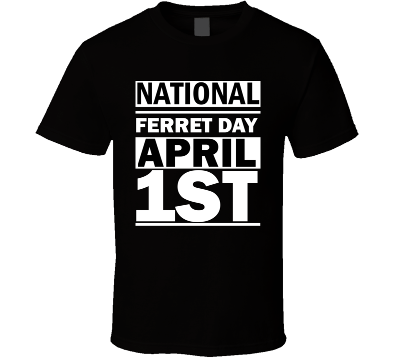 National Ferret Day April 1st Calendar Day Shirt National Ferret Day April 1st Calendar Day Shirt