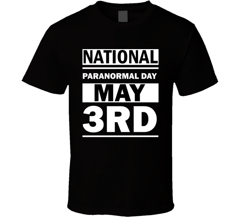 National Paranormal Day May 3rd Calendar Day Shirt National Paranormal Day May 3rd Calendar Day Shirt