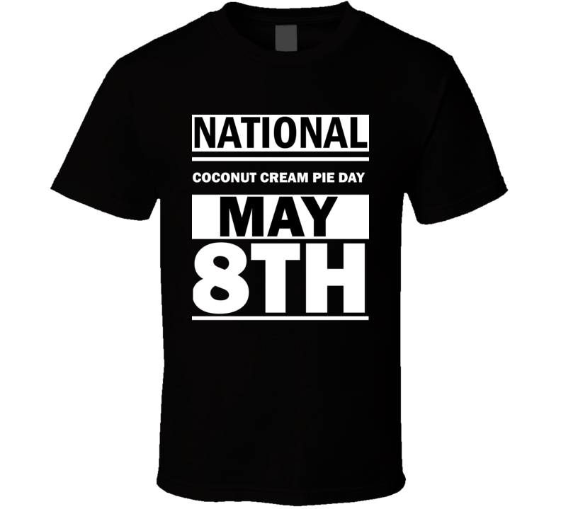 National Coconut Cream Pie Day May 8th Calendar Day Shirt National Coconut Cream Pie Day May 8th Calendar Day Shirt