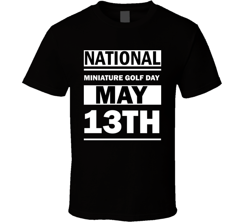National Miniature Golf Day May 13th Calendar Day Shirt National Miniature Golf Day May 13th Calendar Day Shirt