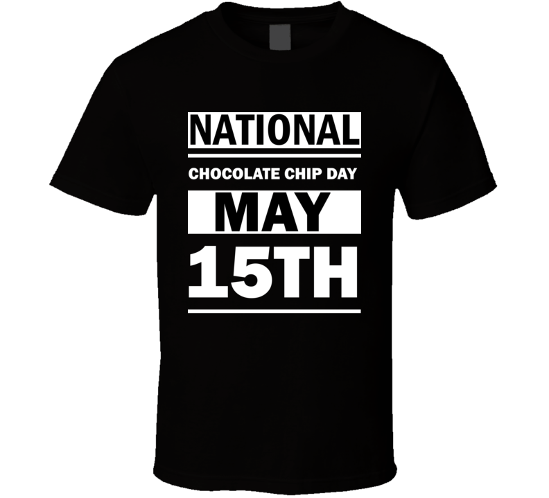 National Chocolate Chip Day May 15th Calendar Day Shirt National Chocolate Chip Day May 15th Calendar Day Shirt