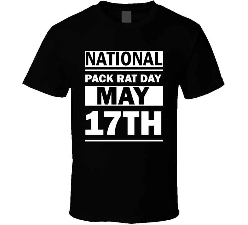 National Pack Rat Day May 17th Calendar Day Shirt National Pack Rat Day May 17th Calendar Day Shirt