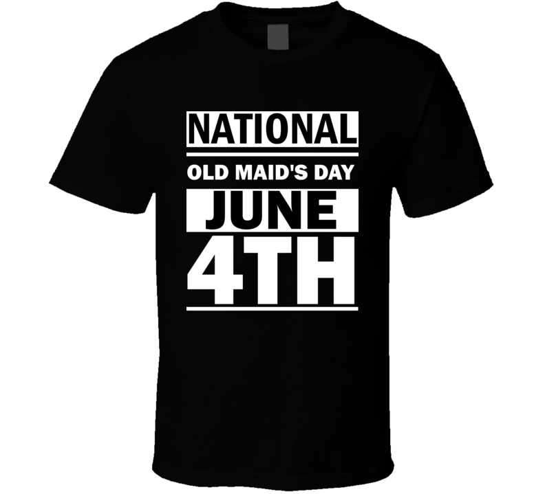National Old Maid's Day June 4th Calendar Day Shirt National Old Maid's Day June 4th Calendar Day Shirt