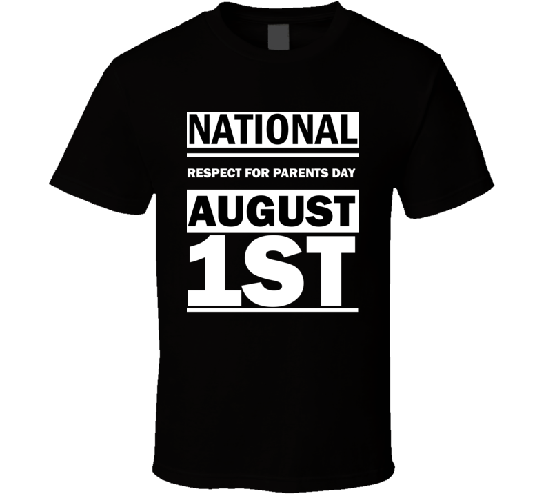 National Respect For Parents Day August 1st Calendar Day Shirt National Respect For Parents Day August 1st Calendar Day Shirt