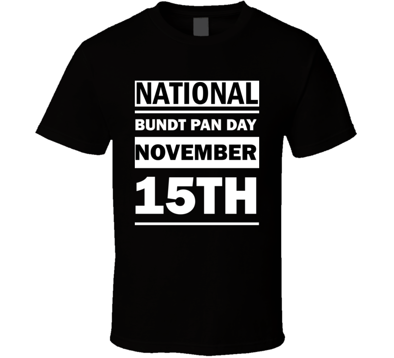 National Bundt Pan Day November 15th Calendar Day Shirt National Bundt Pan Day November 15th Calendar Day Shirt