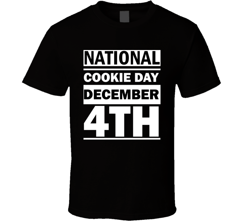 National Cookie Day December 4th Calendar Day Shirt National Cookie Day December 4th Calendar Day Shirt