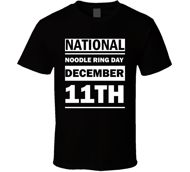 National Noodle Ring Day December 11th Calendar Day Shirt National Noodle Ring Day December 11th Calendar Day Shirt