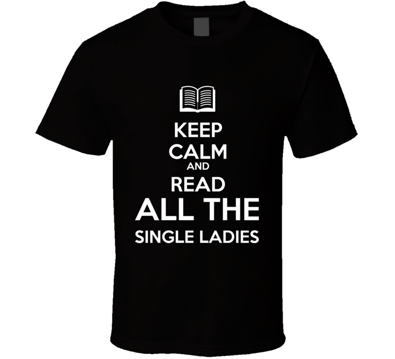 Keep Calm And Read All The Single Ladies Book Shirt Keep Calm And Read All The Single Ladies Book Shirt