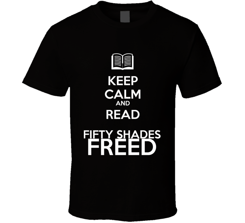 Keep Calm And Read Fifty Shades Freed Book Shirt Keep Calm And Read Fifty Shades Freed Book Shirt