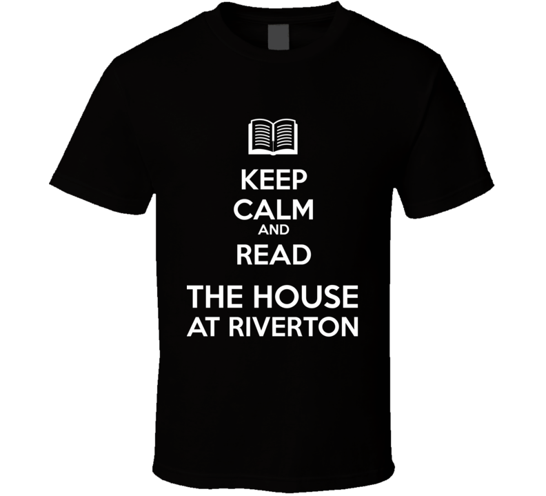 Keep Calm And Read The House at Riverton Book Shirt Keep Calm And Read The House at Riverton Book Shirt