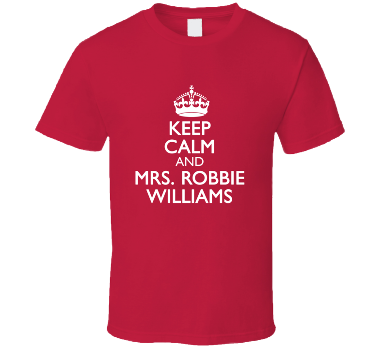 Keep Calm and Mrs Robbie Williams Robin Actor T Shirt Keep Calm and Mrs Robbie Williams Robin Actor T Shirt