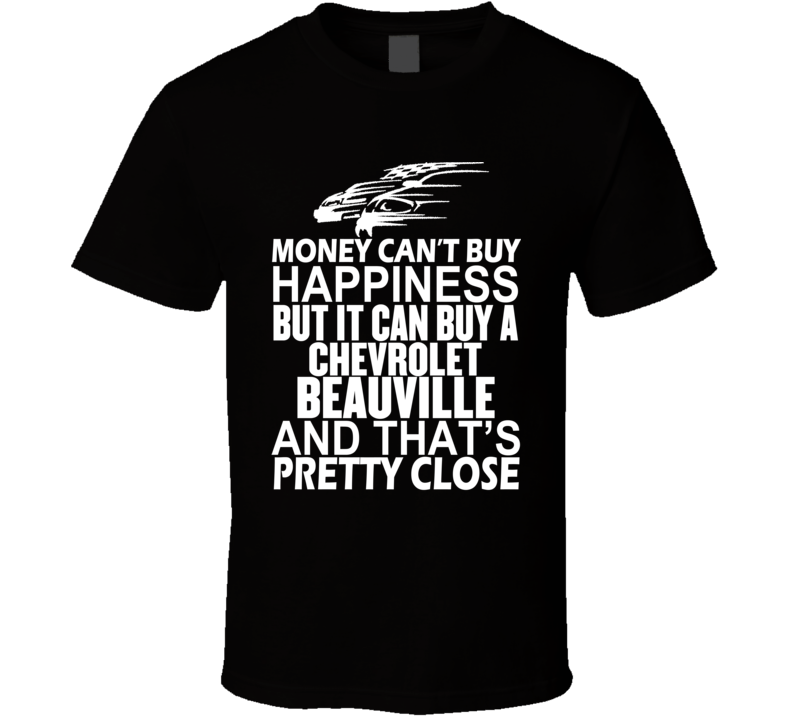 Money Can't Buy Happiness It Can Buy A Chevrolet Beauville Car T Shirt Money Can't Buy Happiness It Can Buy A Chevrolet Beauville Car T Shirt
