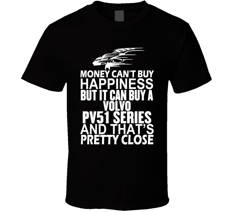 Money Can't Buy Happiness It Can Buy A Volvo PV51 Series Car T Shirt Money Can't Buy Happiness It Can Buy A Volvo PV51 Series Car T Shirt