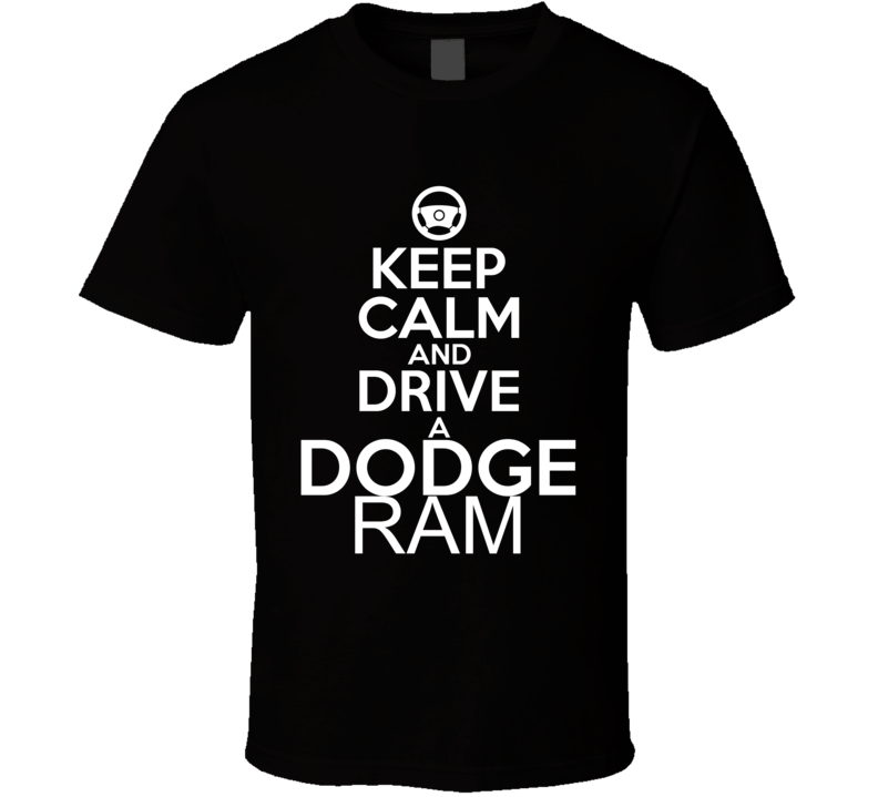 Keep Calm And Drive A Dodge Ram Car Shirt Keep Calm And Drive A Dodge Ram Car Shirt