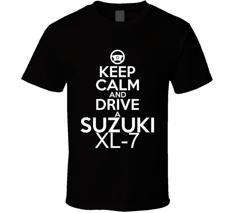 Keep Calm And Drive A Suzuki XL-7 Car Shirt Keep Calm And Drive A Suzuki XL-7 Car Shirt