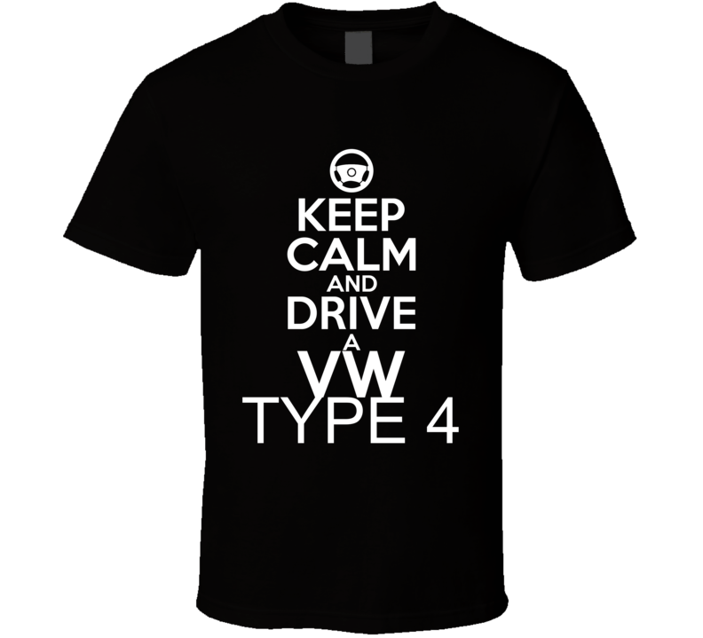 Keep Calm And Drive A VW Type 4 Car Shirt Keep Calm And Drive A VW Type 4 Car Shirt