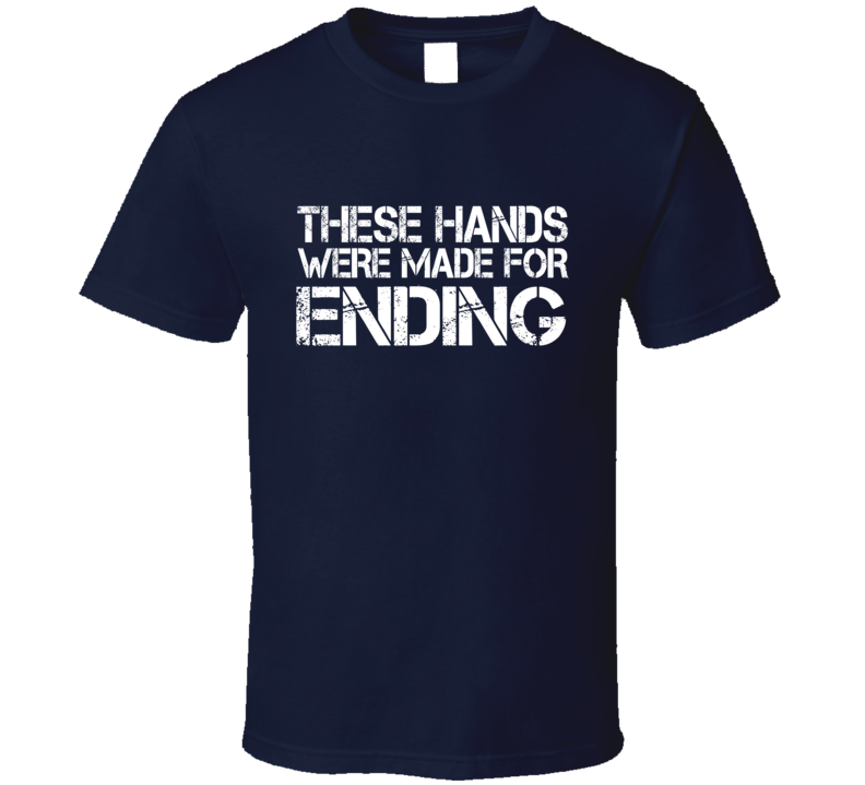 These Hands Were Made For ending T Shirt These Hands Were Made For ending T Shirt