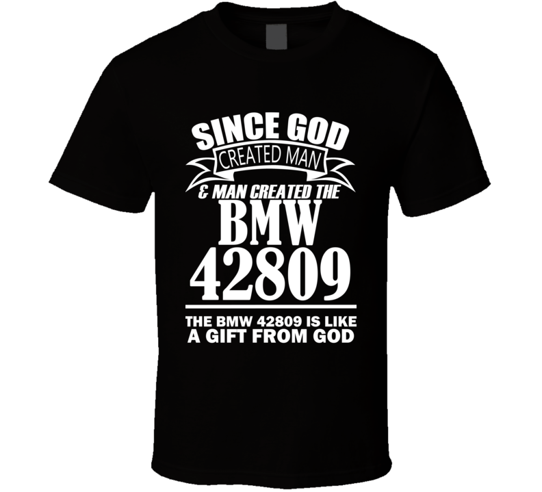 God Created Man And The BMW 42809 Is A Gift T Shirt God Created Man And The BMW 42809 Is A Gift T Shirt