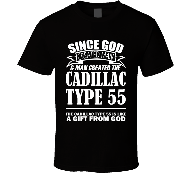 God Created Man And The Cadillac Type 55 Is A Gift T Shirt God Created Man And The Cadillac Type 55 Is A Gift T Shirt