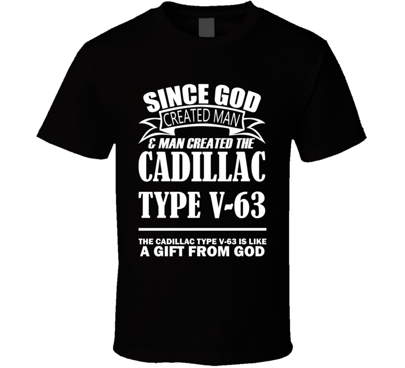 God Created Man And The Cadillac Type V-63 Is A Gift T Shirt God Created Man And The Cadillac Type V-63 Is A Gift T Shirt