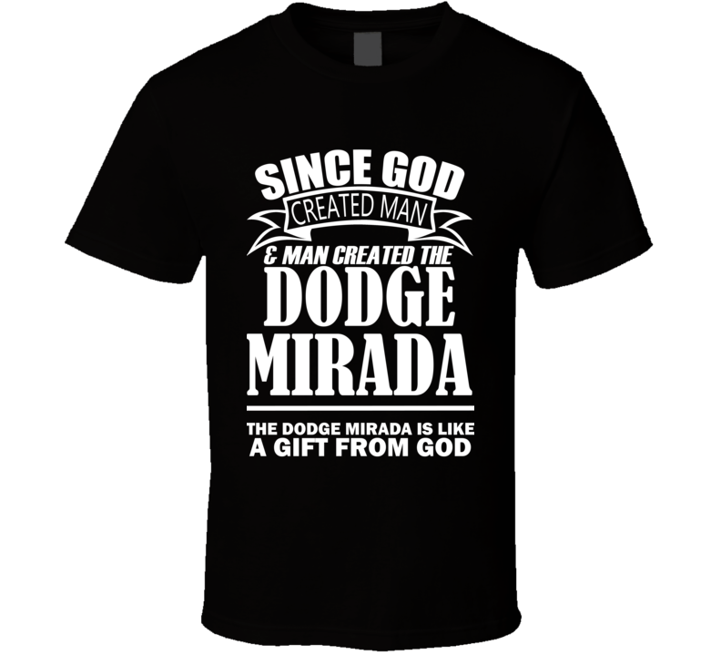 God Created Man And The Dodge Mirada Is A Gift T Shirt God Created Man And The Dodge Mirada Is A Gift T Shirt