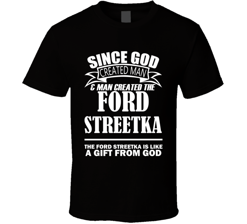 God Created Man And The Ford StreetKa Is A Gift T Shirt God Created Man And The Ford StreetKa Is A Gift T Shirt