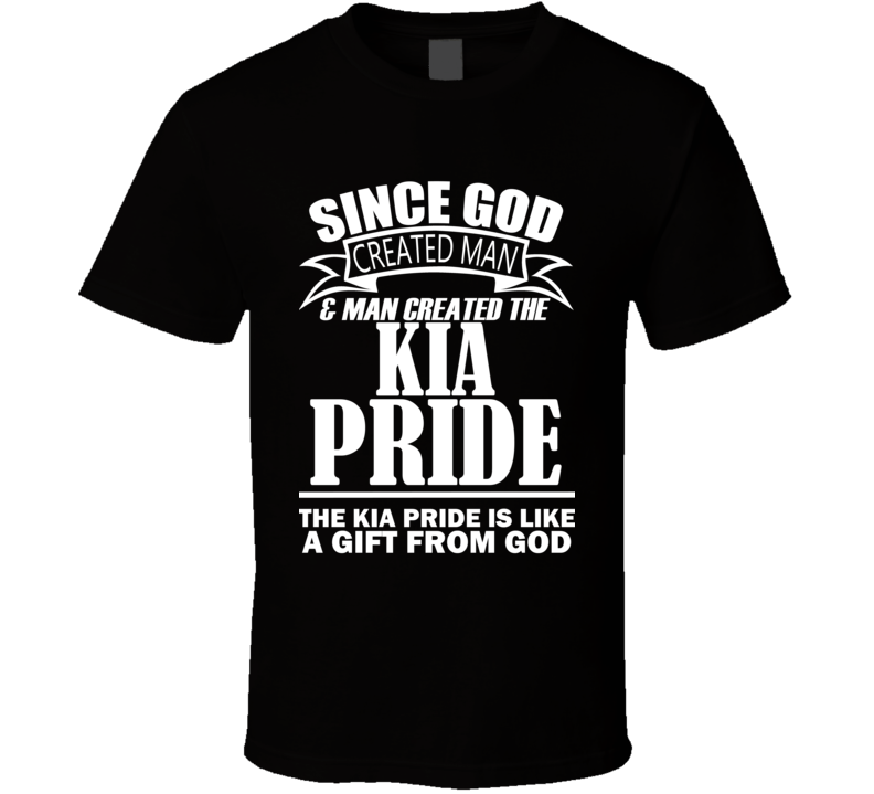 God Created Man And The Kia Pride Is A Gift T Shirt God Created Man And The Kia Pride Is A Gift T Shirt