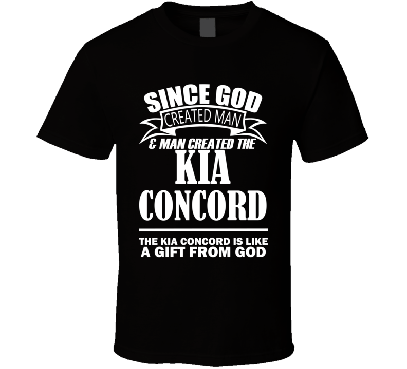 God Created Man And The Kia Concord Is A Gift T Shirt God Created Man And The Kia Concord Is A Gift T Shirt