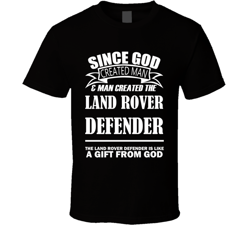 God Created Man And The Land Rover Defender Is A Gift T Shirt God Created Man And The Land Rover Defender Is A Gift T Shirt