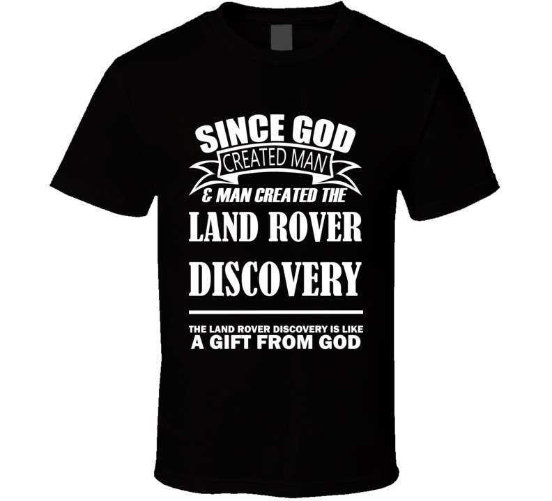 God Created Man And The Land Rover Discovery Is A Gift T Shirt God Created Man And The Land Rover Discovery Is A Gift T Shirt