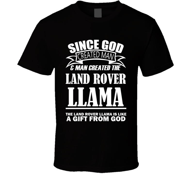 God Created Man And The Land Rover Llama Is A Gift T Shirt God Created Man And The Land Rover Llama Is A Gift T Shirt