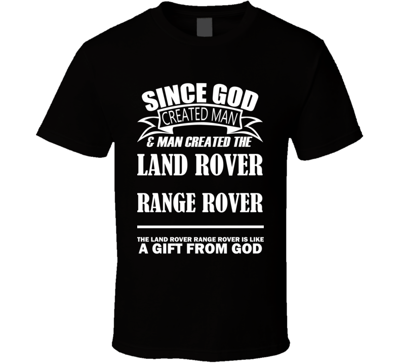 God Created Man And The Land Rover Range Rover Is A Gift T Shirt God Created Man And The Land Rover Range Rover Is A Gift T Shirt