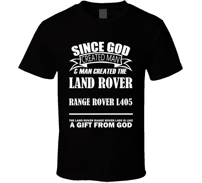 God Created Man And The Land Rover Range Rover L405 Is A Gift T Shirt God Created Man And The Land Rover Range Rover L405 Is A Gift T Shirt