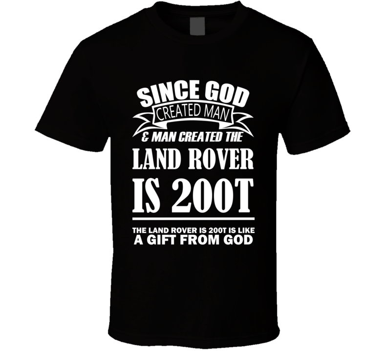 God Created Man And The Land Rover IS 200t Is A Gift T Shirt God Created Man And The Land Rover IS 200t Is A Gift T Shirt