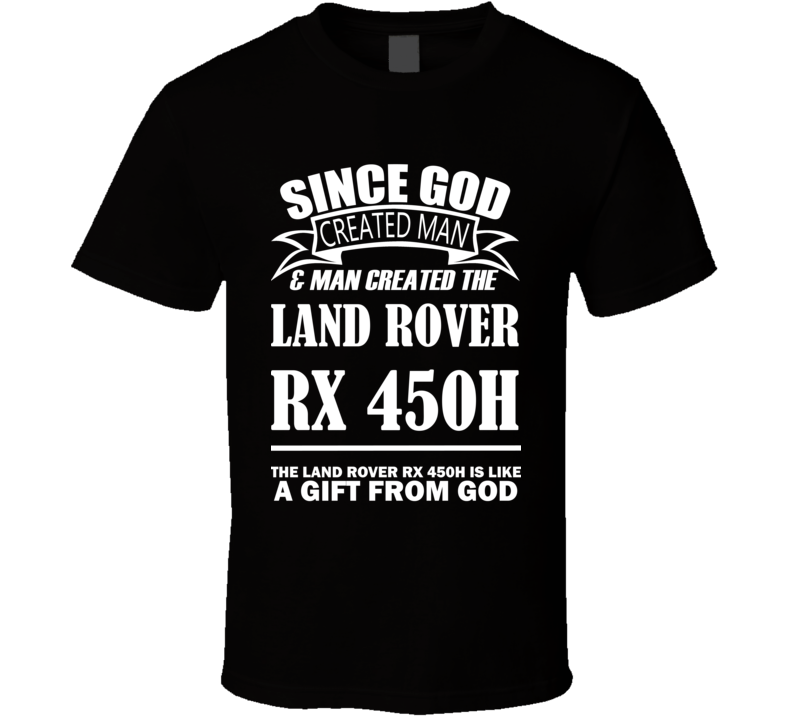 God Created Man And The Land Rover RX 450h Is A Gift T Shirt God Created Man And The Land Rover RX 450h Is A Gift T Shirt