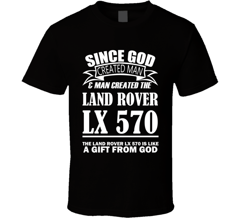 God Created Man And The Land Rover LX 570 Is A Gift T Shirt God Created Man And The Land Rover LX 570 Is A Gift T Shirt