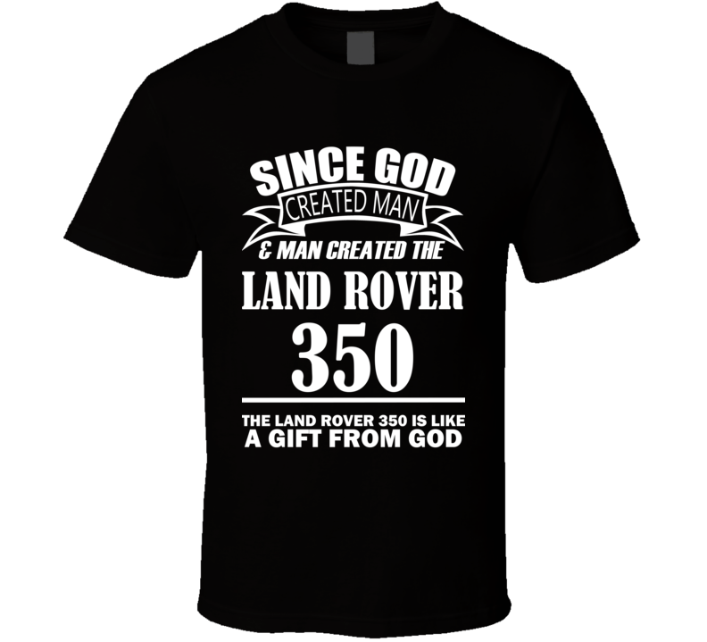 God Created Man And The Land Rover 350 Is A Gift T Shirt God Created Man And The Land Rover 350 Is A Gift T Shirt