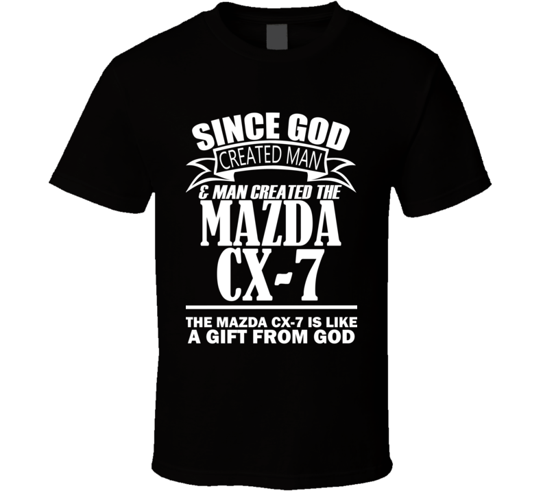 God Created Man And The Mazda CX-7 Is A Gift T Shirt God Created Man And The Mazda CX-7 Is A Gift T Shirt