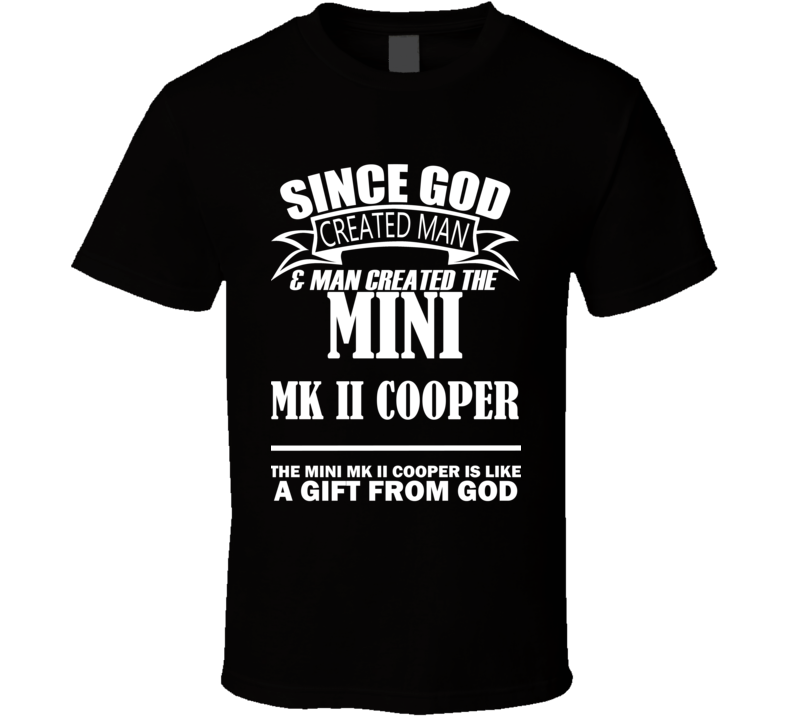 God Created Man And The Mini Mk II Cooper Is A Gift T Shirt God Created Man And The Mini Mk II Cooper Is A Gift T Shirt